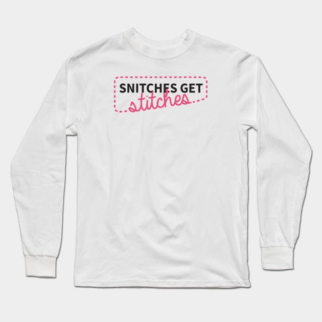 Snitches get stitches Long Sleeve T-Shirt by CloudWalkerDesigns